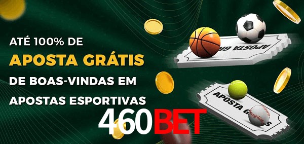 460Bet Ate 100% de Aposta Gratis