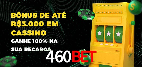460Bet melhor bônus de depósito